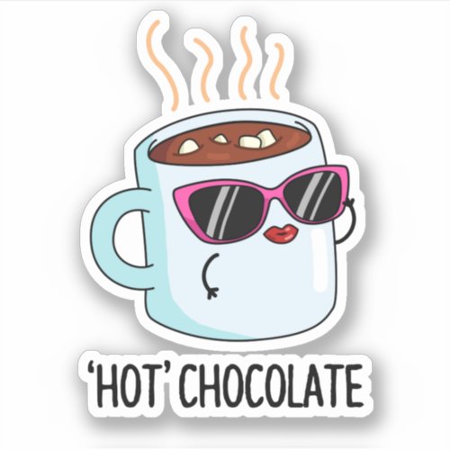 Hot Chocolate Funny Drink Pun  Sticker