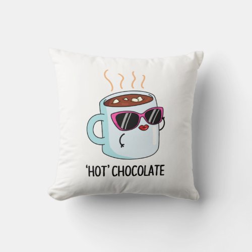 Hot Chocolate Funny Drink Pun  Throw Pillow