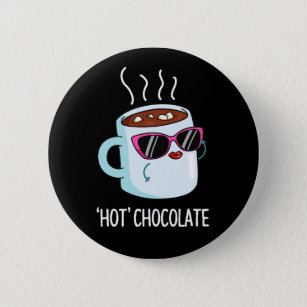 Hot Chocolate Funny Hot Cocoa Drink Pun Dark BG Button