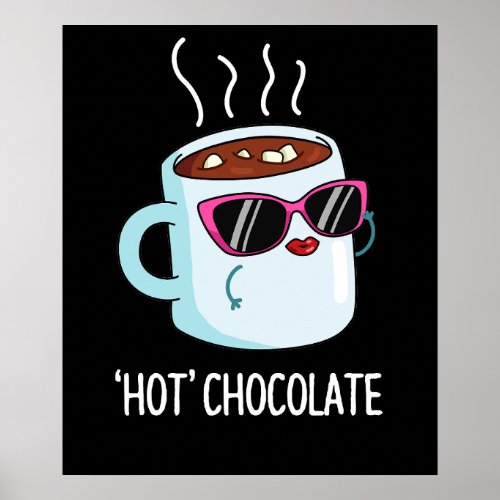 Hot Chocolate Funny Hot Cocoa Drink Pun Dark BG Poster