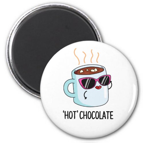 Hot Chocolate Funny Hot Cocoa Drink Pun  Magnet