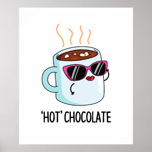 Hot Chocolate Funny Hot Cocoa Drink Pun  Poster