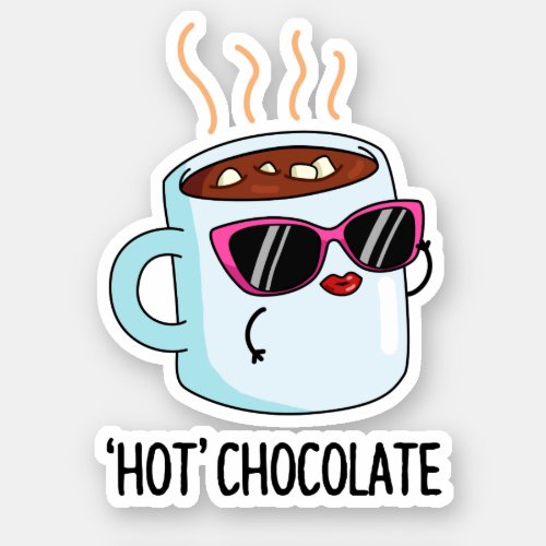 Hot Chocolate Funny Hot Cocoa Drink Pun  Sticker