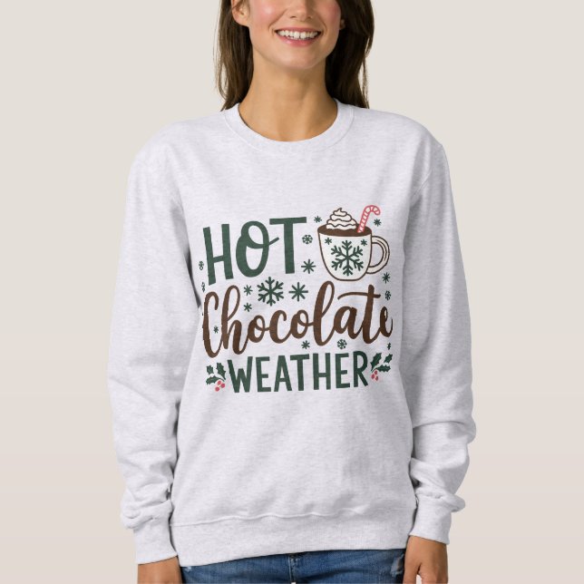 Hot Chocolate, Hot Cocoa Weather Sweatshirt (Front)