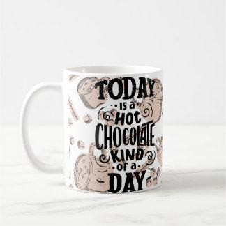 Hot Chocolate Kind of Day Coffee Mug