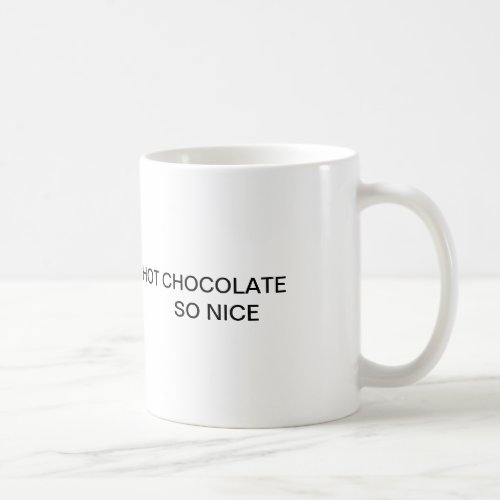Hot chocolate so nice mug