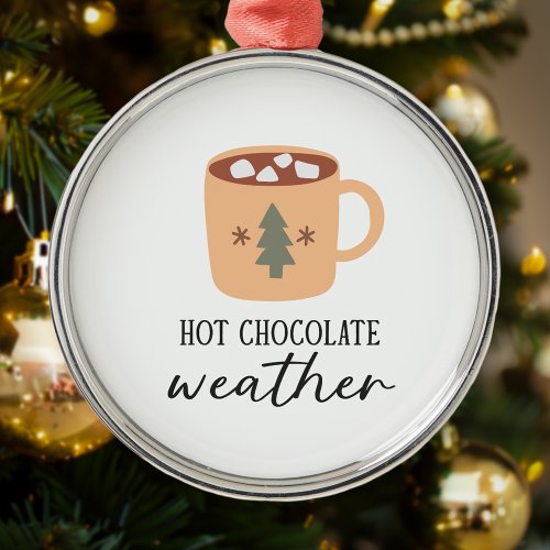 Hot Chocolate Weather Festive Holiday Christmas Metal Ornament