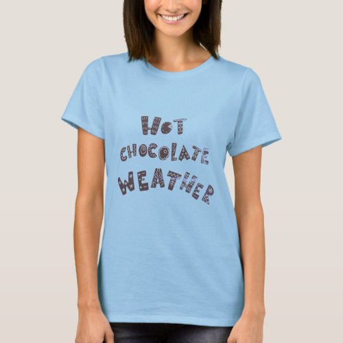 Hot Chocolate Weather Funny Cozy Winter T_Shirt