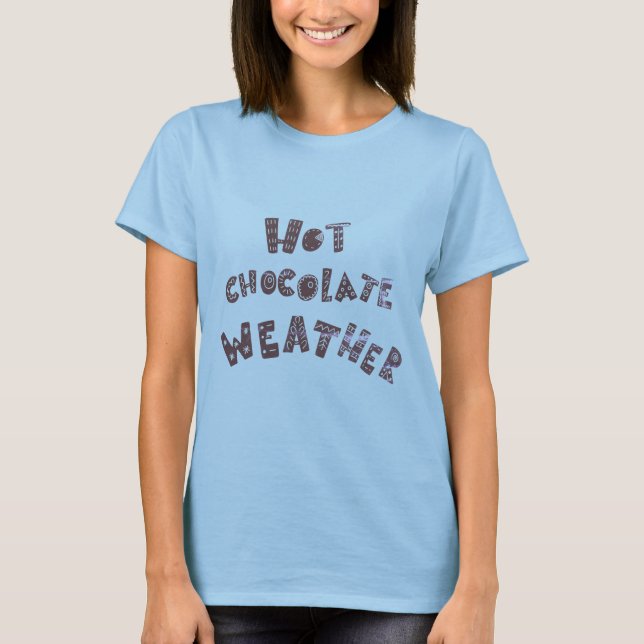 Hot Chocolate Weather Funny Cozy Winter T-Shirt (Front)