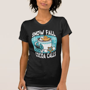 Hot Cocoa and Winter Charm - Snow Fall Cocoa Calls T-Shirt