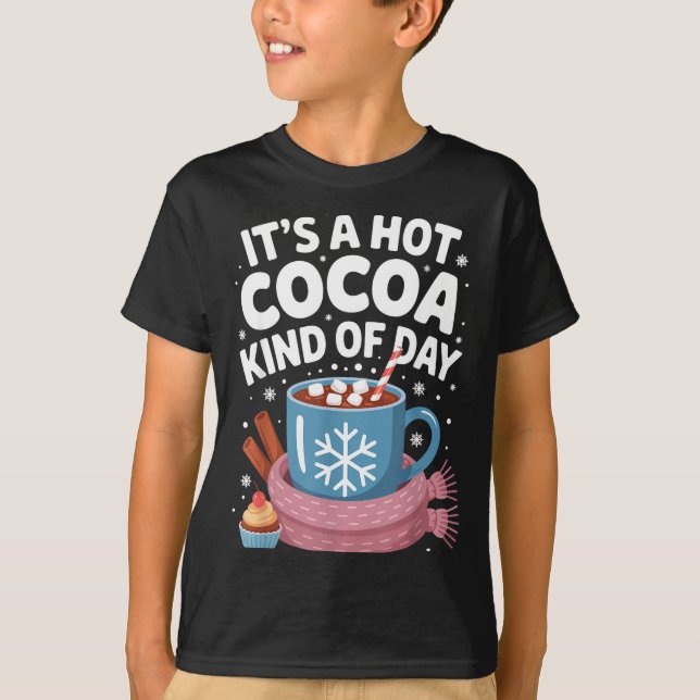 Hot Cocoa Kind Of Day Cozy Winter Drink Lover Fest T-Shirt (Front)