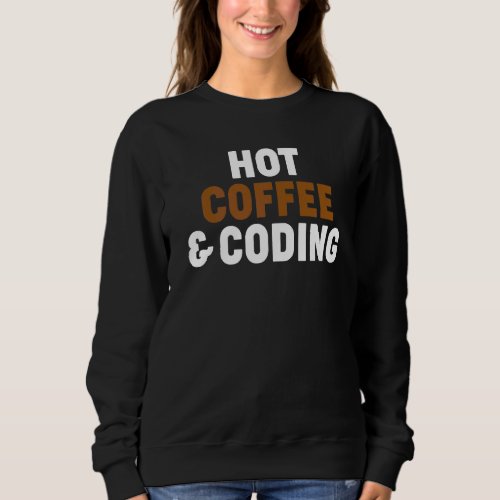 Hot Coffee And Coding Programming Computer Science Sweatshirt