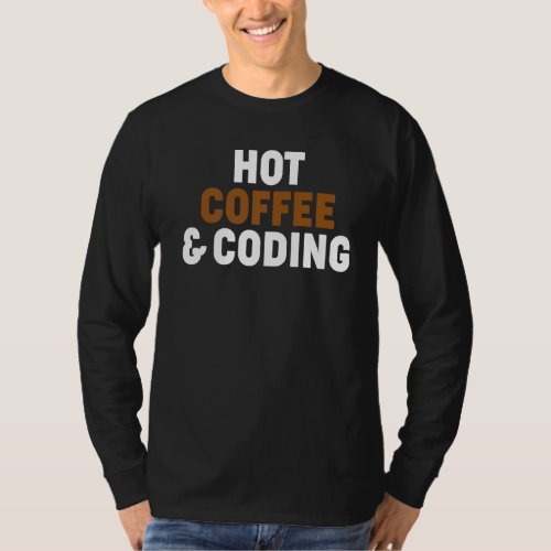Hot Coffee And Coding Programming Computer Science T_Shirt