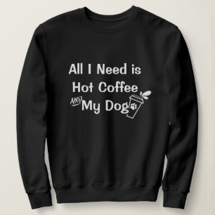 Hot Coffee & Dogs: Funny Customizable Quotes   Sweatshirt
