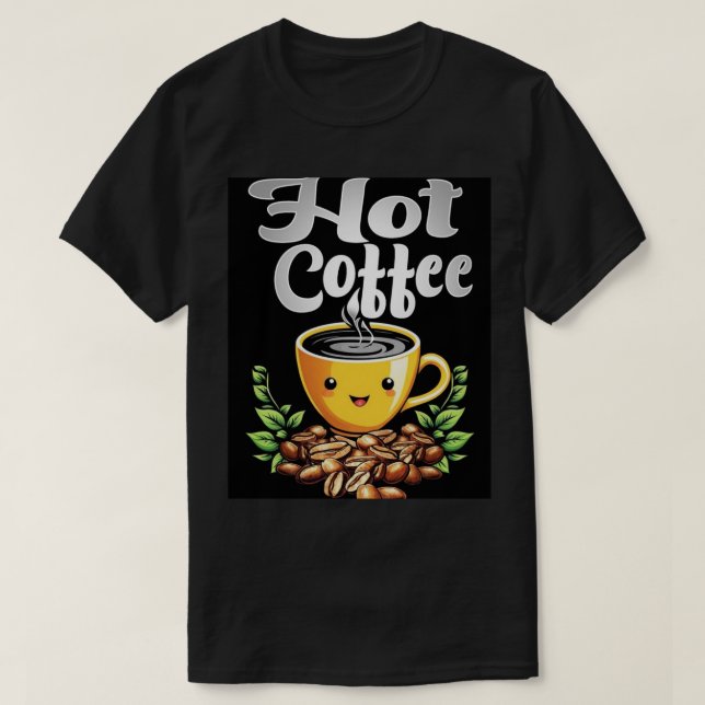 Hot Coffee. T-Shirt (Design Front)