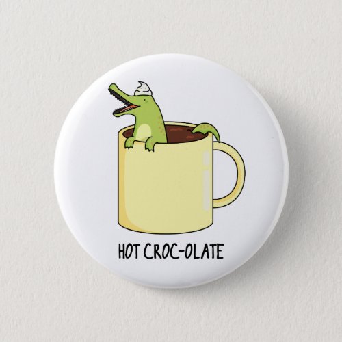 Hot Croc_colate Funny Crocodile Pun  Button