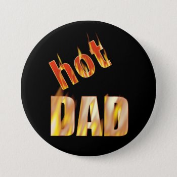 Hot Dad Pinback Button by Peerdrops at Zazzle