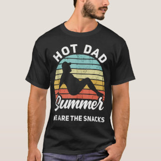 Hot Dad Summer Dad Bod Hot Dad Summer We Are The T-Shirt