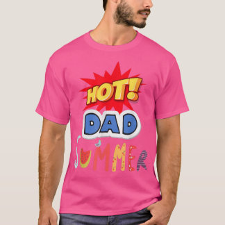 Hot Dad Summer,For Summer Father's Day T-Shirt