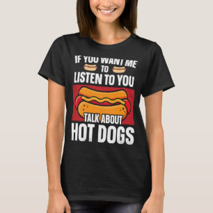 Hot Dog Adult If You Want Me To Listen To You Talk T-Shirt