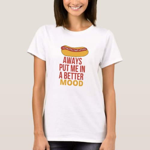 HOT DOG Always Put Me In A Better Mood T_Shirt