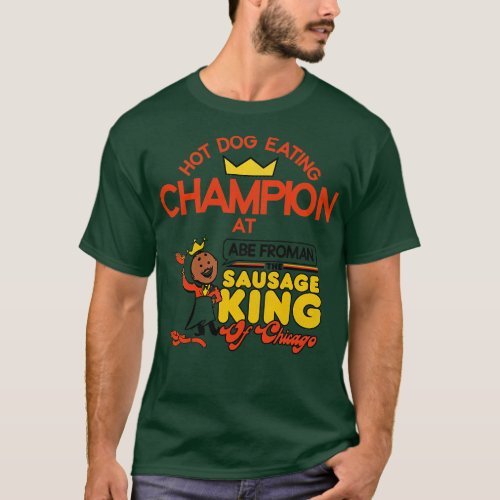 Hot Dog Eating Champion at Abe Froman T_Shirt