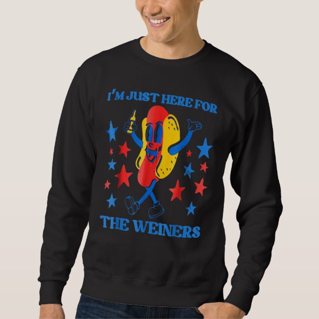 Hot Dog I m Just Here For The Wieners 4Th Of July  Sweatshirt (Front)