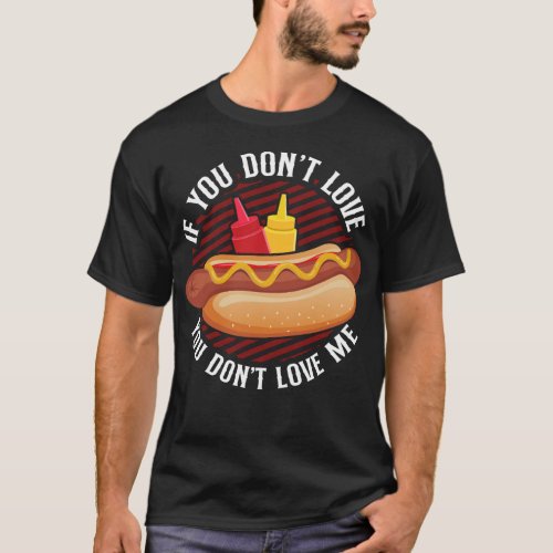 Hot Dog If You Dont Love You Dont Love Me T_Shirt