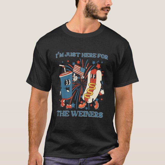 Hot Dog I'm Just Here For The Wieners 4Th Of July_ T-Shirt (Front)