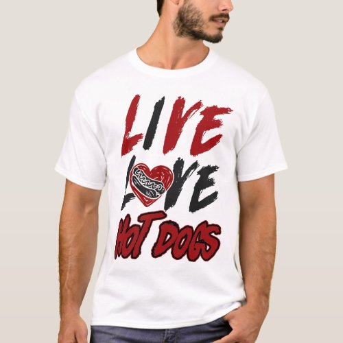 Hot Dog Live Love Hot Dogs T_Shirt