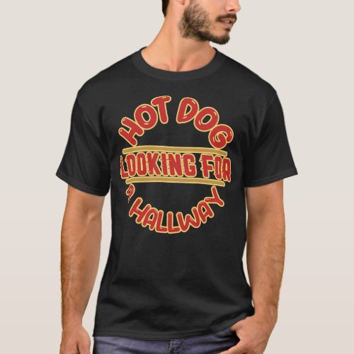 Hot Dog Looking For a Hallway Funny Saying Design T_Shirt