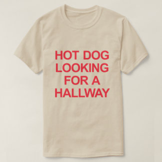 HOT DOG LOOKING FOR A HALLWAY T-Shirt