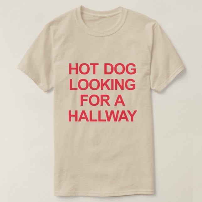 HOT DOG LOOKING FOR A HALLWAY T-Shirt (Design Front)