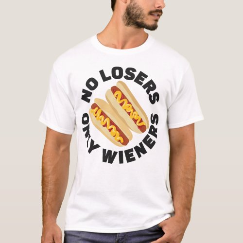 Hot Dog No Losers Only Wieners Pun T_Shirt