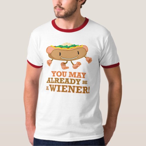 Hot DogYou May Already Be A Wiener T_Shirt