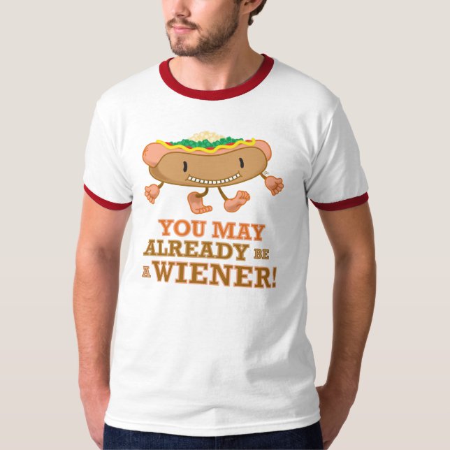 Hot Dog!—You May Already Be A Wiener! T-Shirt (Front)