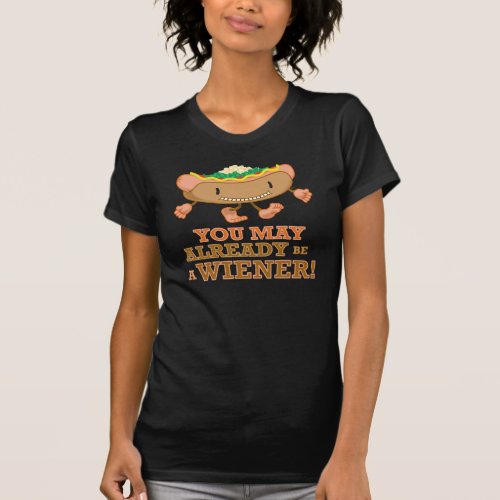 Hot DogYou May Already Be A Wiener T_Shirt