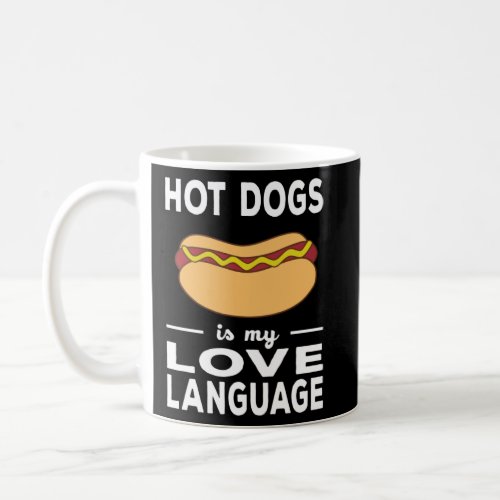 Hot Dogs Is My Love Language  Foodie Pun  Coffee Mug