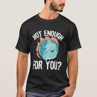 Hot Enough For You Backprint Earth Day T-Shirt