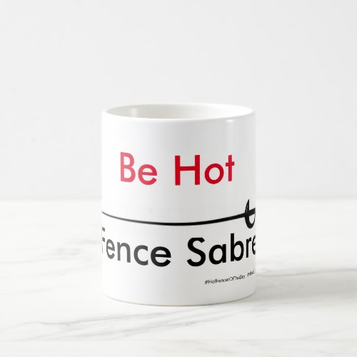 Hot Fencer Of The Day _ Be Hot Sabre Coffee Mug