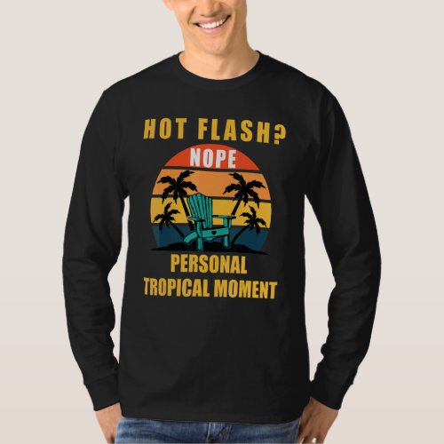 Hot Flash Nope Personal Tropical Moments Menopause T_Shirt