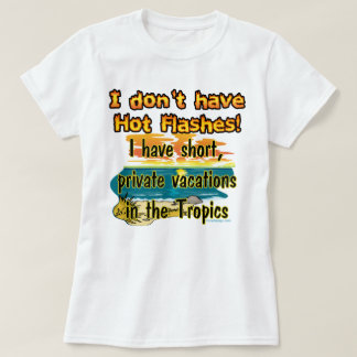 Hot Flashes? T-Shirt