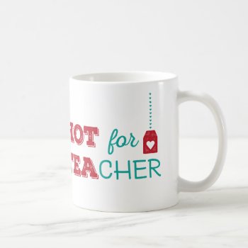 Hot For Teacher Coffee Mug by INAVstudio at Zazzle