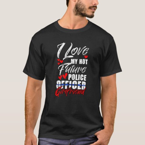 Hot Future Police Officer Girlfriend For A Cop Tra T_Shirt