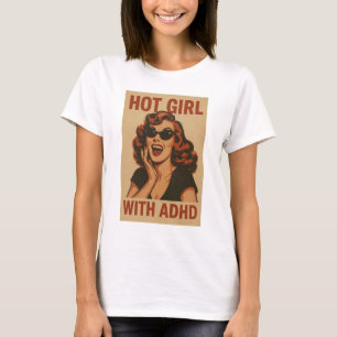 Hot girl with adhd T-Shirt
