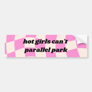 Hot girls can't parallel park funny bumper sticker