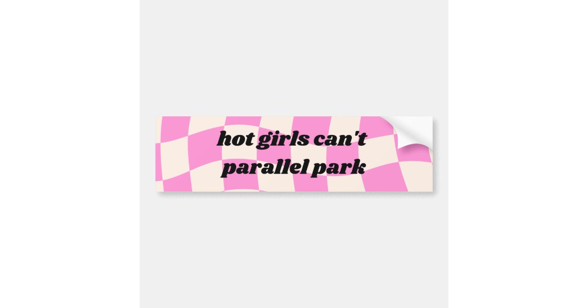 Hot girls can't parallel park funny bumper sticker | Zazzle