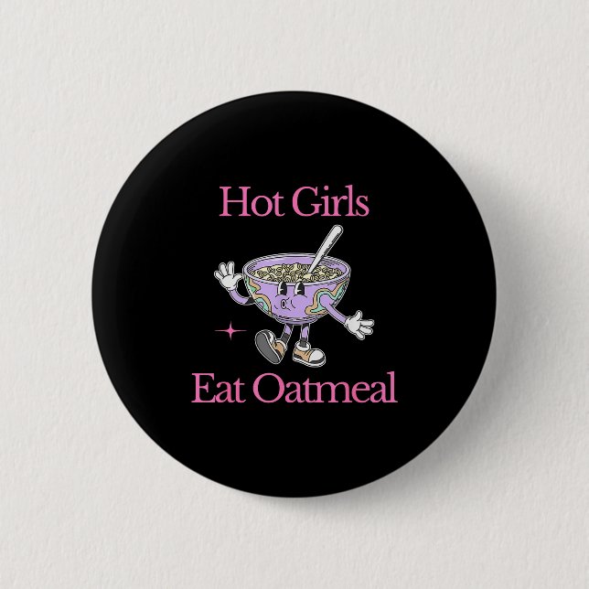 Hot Girls Eat Oatmeal Funny Design  Button (Front)
