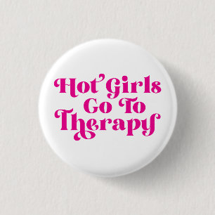 Hot Girls Go To Therapy Button