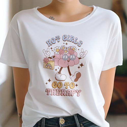 Hot Girls Go To Therapy Mental Health Matters  T_Shirt